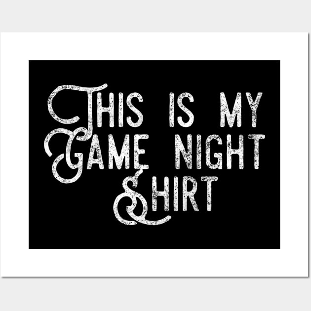 This is my game night shirt - distressed white text design for a board game aficionado/enthusiast/collector Wall Art by BlueLightDesign